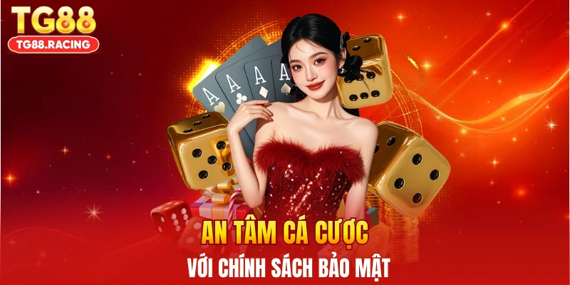 An tâm cá cược với chính sách bảo mật TG88