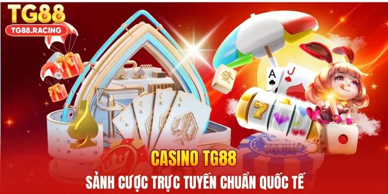 Casino TG88 là sảnh cược trực tuyến chuẩn quốc tế