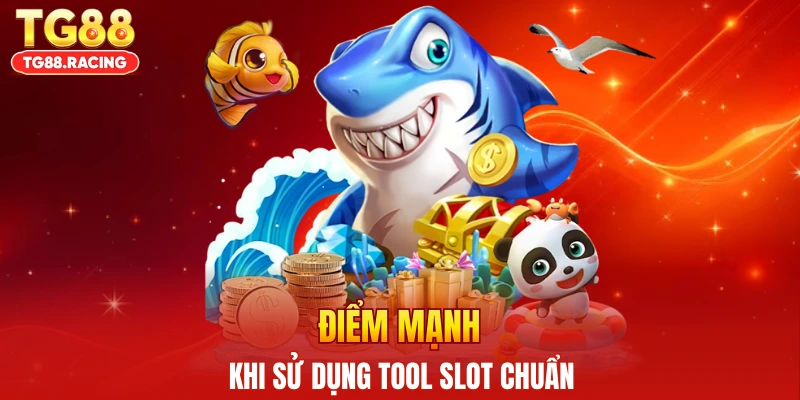 Điểm mạnh khi sử dụng tool slot chuẩn