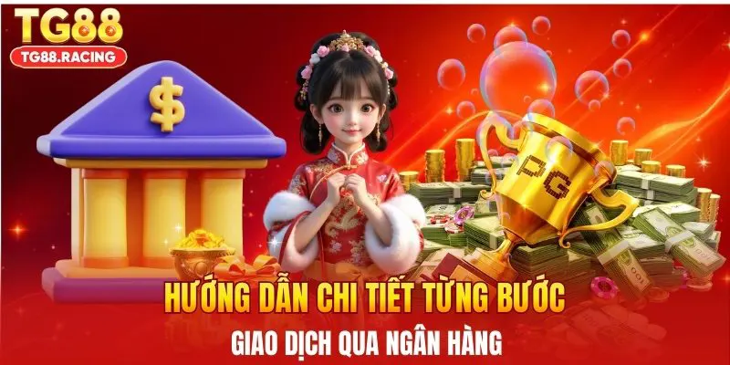 Hướng dẫn chi tiết từng bước giao dịch qua ngân hàng