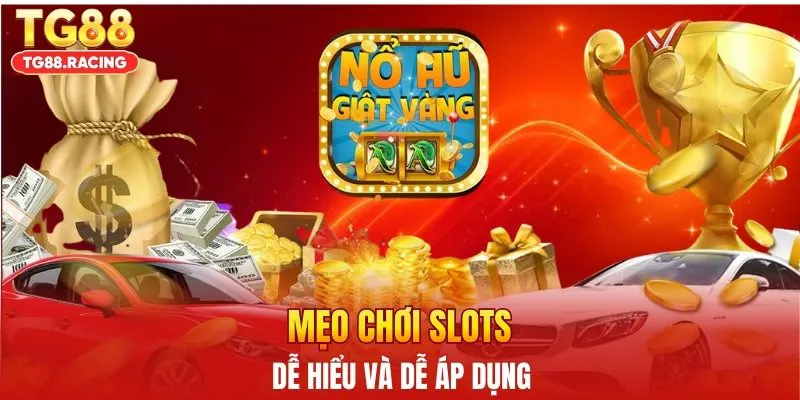 Mẹo chơi slots dễ hiểu và dễ áp dụng