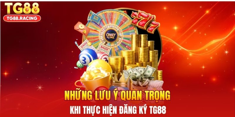 Những lưu ý quan trọng khi thực hiện đăng ký TG88