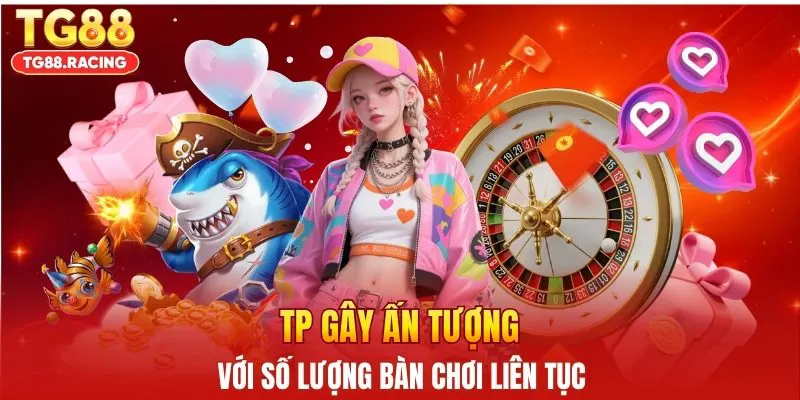 TP gây ấn tượng với số lượng bàn chơi liên tục